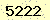 請輸入此驗證碼 : 5222
